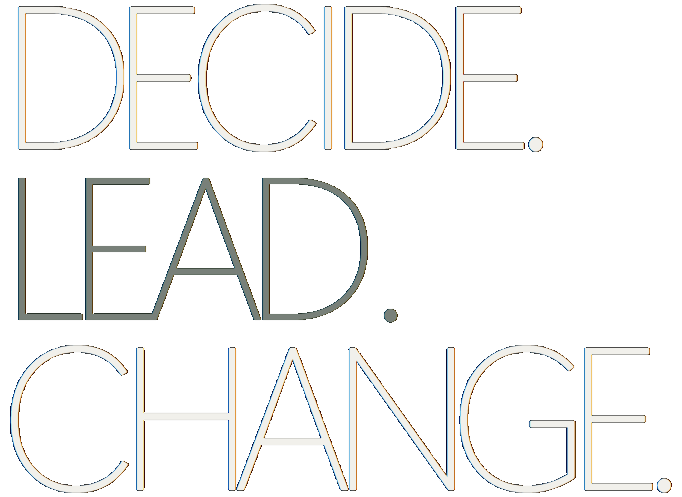 DECIDE. LEAD. CHANGE.